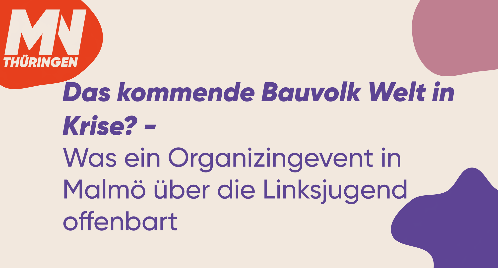 Das kommende Bauvolk Welt in Krise? - Was ein Organizingevent in Malmö über die Linksjugend offenbart