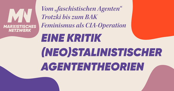 Vom „faschistischen Agenten“ Trotzki bis zum BAK Feminismus als CIA-Operation -Eine Kritik (neo)stalinistischer Agententheorien